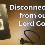 DISCONNECTION FROM OUR LORD GOD