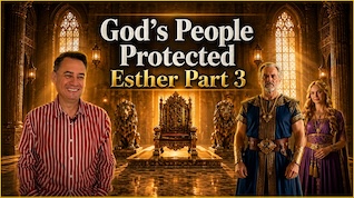 GOD’S PEOPLE PROTECTED – ESTHER PART 3