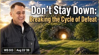 DON’T STAY DOWN: BREAKING THE CYCLE OF DEFEAT | WS#513 | August 23, 2026 | Dr. Gian Ph.D.