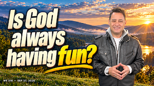 IS GOD ALWAYS HAVING FUN?
